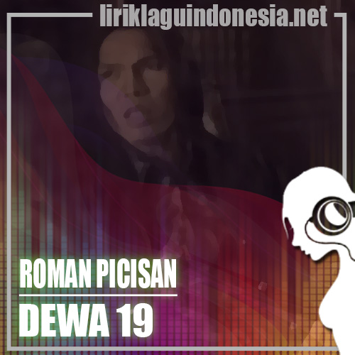 Lirik Lagu Dewa 19 – Roman Picisan