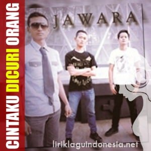 Lirik Lagu Jawara Band Cintaku Dicuri Orang