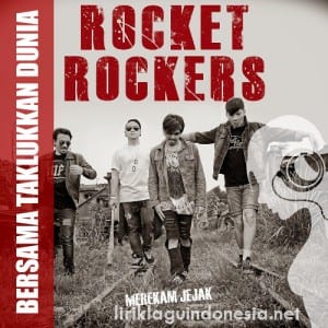 Lirik Lagu Rocket Rockers Bersama Taklukan Dunia