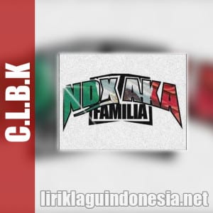 Lirik Lagu NDX A.K.A CLBK (Cinta Lama Bajingan Kabeh)