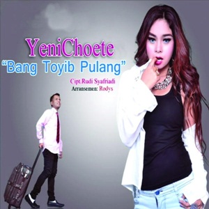 Lirik Lagu Yeni Choete Bang Toyib Pulang