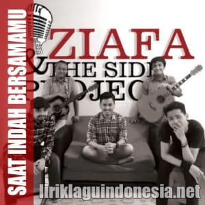 Lirik Lagu Ziafa and The Side Project Saat Indah Bersamamu