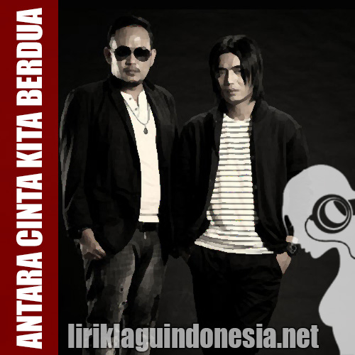 Lirik Lagu Setia Band - Antara Cinta Kita Berdua