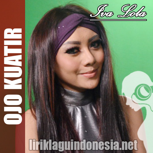 gambar Iva Lola Ojo Kuatir (feat. Nurbayan) image gambar Iva Lola Ojo Kuatir (feat. Nurbayan) image