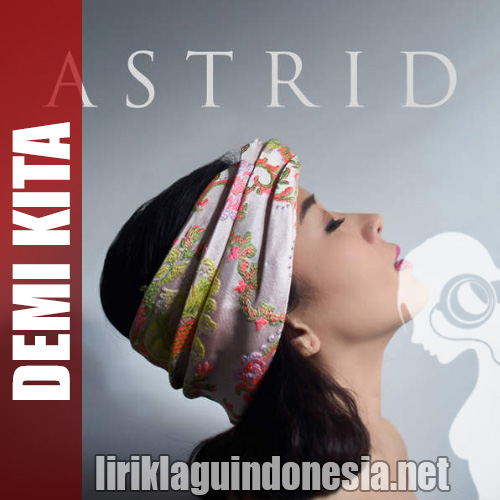 Lirik Lagu Astrid – Demi Kita