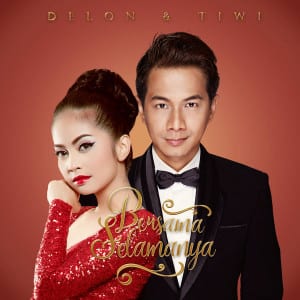 Lirik Lagu Delon & Tiwi Bersama Selamanya