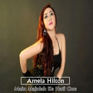 Lirik Lagu Amela Hilton Main Mainlah Ke Hati Gue