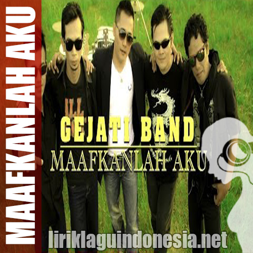 gambar Gejati Band Maafkanlah Aku image gambar Gejati Band Maafkanlah Aku image
