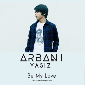 Lirik Lagu Arbani Yasiz Be My Love