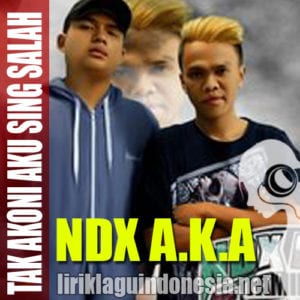 Lirik Lagu NDX A.K.A Tak Akoni Aku Sing Salah