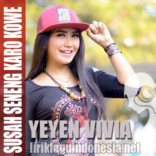 Lirik Lagu Yeyen Vivia – Susah Seneng Karo Kowe