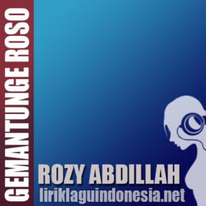Lirik Lagu Rozy Abdillah Gemantunge Roso