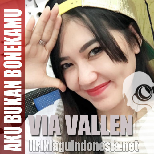 Lirik Lagu Via Vallen – Aku Bukan Bonekamu