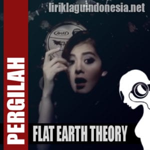 Lirik Lagu Flat Earth Theory Band Pergilah