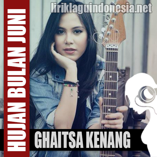 Lirik Lagu Ghaitsa Kenang – Hujan Bulan Juni