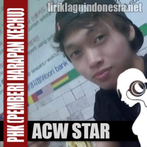 Lirik Lagu ACW Star Pemberi Harapan Kechu (PHK)