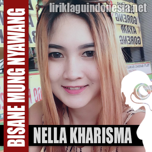 Lirik Lagu Nella Kharisma – Bisane Mung Nyawang