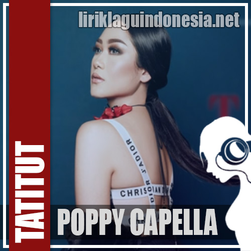 Lirik Lagu Poppy Capella – Tatitut