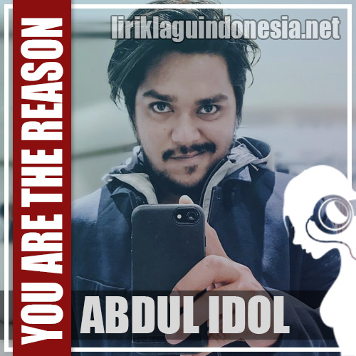 Lirik Lagu Abdul Idol – You Are The Reason