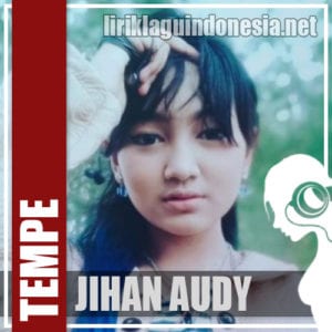 Lirik Lagu Jihan Audy Tempe