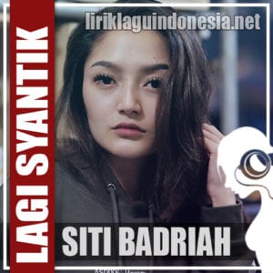 Lirik Lagu Siti Badriah Lagi Syantik