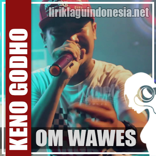 Lirik Lagu Om Wawes Keno Godho