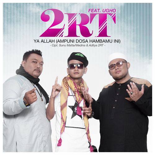 Lirik Lagu 2RT – Ya Allah (Ampuni Dosa Hambamu Ini) (feat. Ugho)