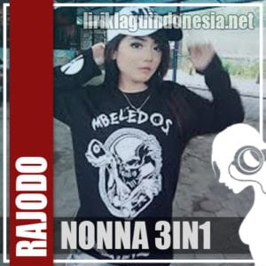 Lirik Lagu Nonna 3in1 Rajodo (feat Ariffirnando)