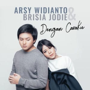 Lirik Lagu Arsy Widianto & Brisia Jodie Dengan Caraku