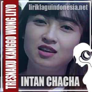 Lirik Lagu Intan Chacha Tresnaku Kanggo Wong Liyo