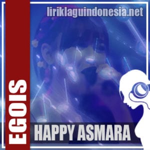 Lirik Lagu Happy Asmara Egois