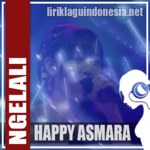 Lirik Lagu Happy Asmara Ngelali