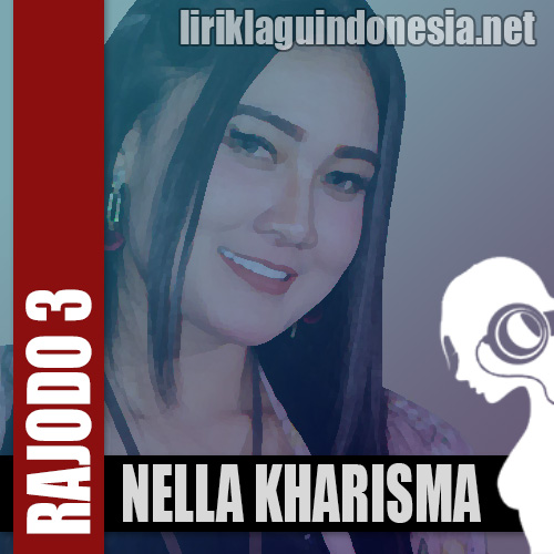 Lirik Lagu Nella Kharisma Rajodo 3 Feat Ilux