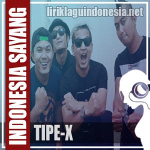 Lirik Lagu Tipe-X Indonesia Sayang