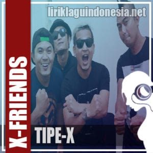 Lirik Lagu Tipe-X X-Friends