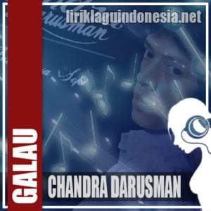Lirik Lagu Chandra Darusman Galau