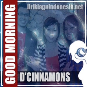 Lirik Lagu D’Cinnamons Good Morning