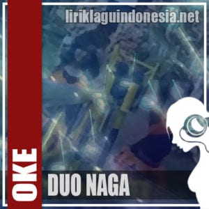 Lirik Lagu Duo Naga Oke