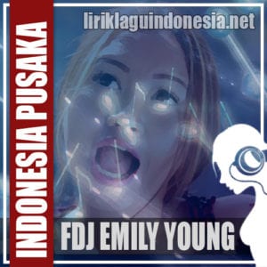Lirik Lagu FDJ Emily Young Indonesia Pusaka