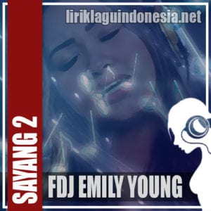 Lirik Lagu FDJ Emily Young Sayang 2