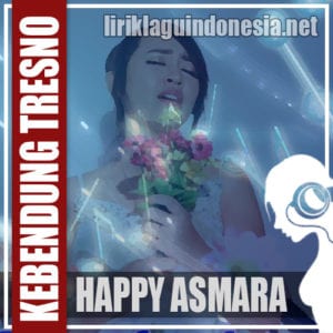 Lirik Lagu Happy Asmara Kebendung Tresno