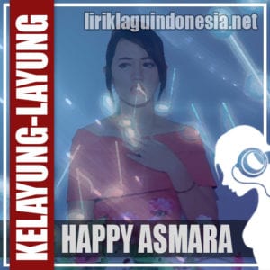 Lirik Lagu Happy Asmara Kelayung-Layung
