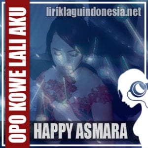 Lirik Lagu Happy Asmara Opo Kowe Lali Aku