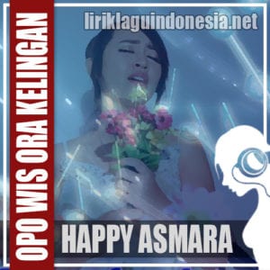 Lirik Lagu Happy Asmara Opo Wes Ora Kelingan