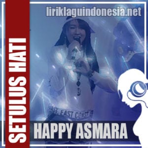 Lirik Lagu Happy Asmara Setulus Hati