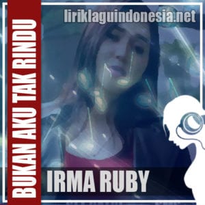 Lirik Lagu Irma Ruby Bukan Aku Tak Rindu