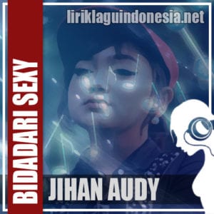 Lirik Lagu Jihan Audy Bidadari Sexy