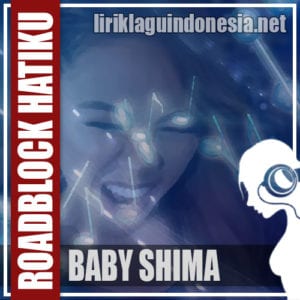 Lirik Lagu Baby Shima & Floor 88 Roadblock Hatiku