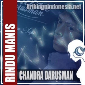 Lirik Lagu Chandra Darusman Rindu Manis