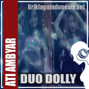 Lirik Lagu Duo Dolly Ati Ambyar